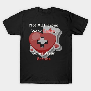 Not all heroes wear capes, some wear scrubs T-Shirt